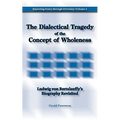 The Dialectical Tragedy of the Concept of Wholeness: Ludwig von Bertalanffy's Biography Revisited - Paperback