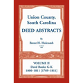 Union County, South Carolina Deed Abstracts, Volume II: Deed Books G-K (1800-1811 [1769-1811]) - Paperback