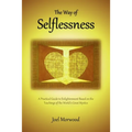 The Way of Selflessness: A Practical Guide to Enlightenment Based on the Teachings of the World's Great Mystics - Paperback