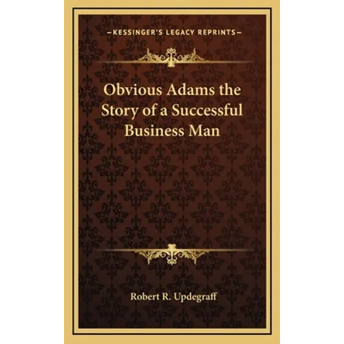 Obvious Adams the Story of a Successful Business Man - Hardcover