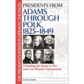 Presidents from Adams Through Polk, 1825-1849: Debating the Issues in Pro and Con Primary Documents - Hardcover