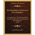The Distribution Of Insects In New Hampshire: A Chapter From The First Volume Of The Final Report Upon The Geology Of New Hampshire (1874) - Paperback