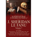 The Collected Supernatural and Weird Fiction of J. Sheridan Le Fanu: Volume 7-Including Two Novels, 'All in the Dark' and 'The Room in the Dragon Vola - Hardcover