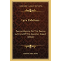 Lyra Fidelium: Twelve Hymns On The Twelve Articles Of The Apostles Creed (1866) - Paperback