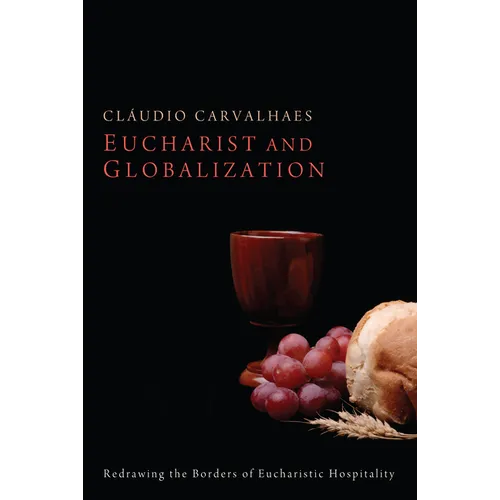 Eucharist and Globalization: Redrawing the Borders of Eucharistic Hospitality - Hardcover