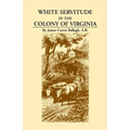White Servitude in the Colony of Virginia: A Study of the System of Indentured Labor in the American Colonies - Paperback