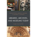 Libraries, Archives, and Museums Today: Insights from the Field - Hardcover