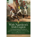 With Napoleon's Irish Legion: the Personal Experiences of an Officer of La Legion Irlandaise During the Napoleonic Wars, 1803- 15-Memoirs of Miles Byr - Paperback