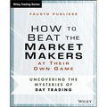 How to Beat the Market Makers at Their Own Game: Uncovering the Mysteries of Day Trading - Paperback