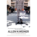 So Smart But...: How Intelligent People Lose Credibility - And How They Can Get It Back - Hardcover