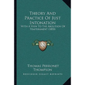 Theory And Practice Of Just Intonation: With A View To The Abolition Of Temperament (1850) - Paperback