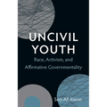 Uncivil Youth: Race, Activism, and Affirmative Governmentality - Hardcover