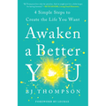 Awaken a Better You: 4 Simple Steps to Create the Life You Want - Paperback