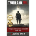 Truth and Evil: A Military Fiction Novelette Set During World War 2 - Paperback
