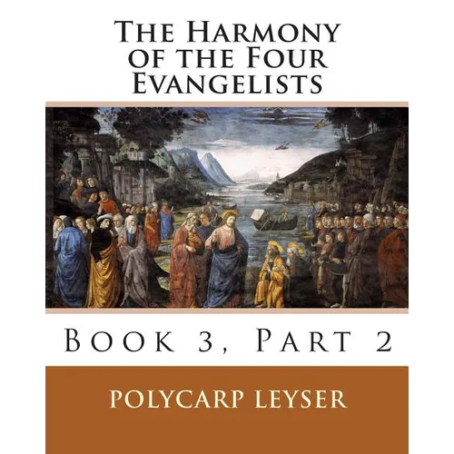 The Harmony of the Four Evangelists, Volume 3, Part 2 - Paperback