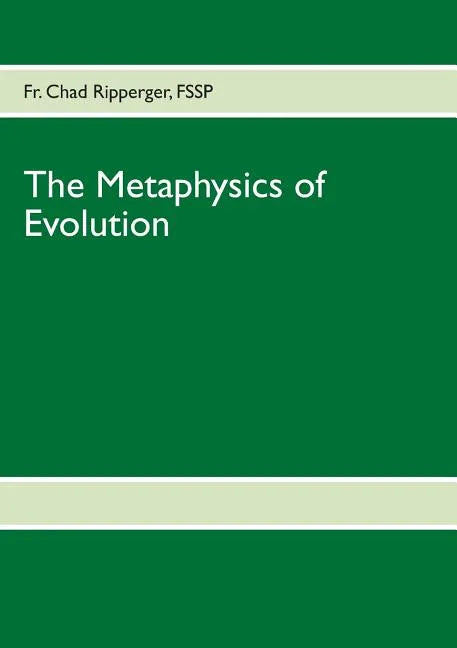 The Metaphysics of Evolution: Evolutionary Theory in Light of First Principles - Paperback