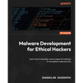 Malware Development for Ethical Hackers: Learn how to develop various types of malware to strengthen cybersecurity - Paperback