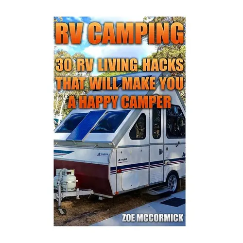 RV Camping: 30 RV Living Hacks That Will Make You A Happy Camper - Paperback