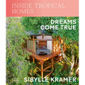 Inside Tropical Homes: Dreams Come True - Hardcover