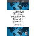 Undercover Reporting, Deception, and Betrayal in Journalism - Hardcover