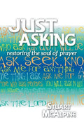 Just Asking: Restoring the Soul of Prayer - Paperback