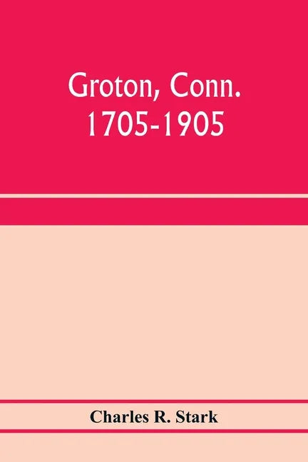 Groton, Conn. 1705-1905 - Paperback