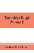The golden bough; a study in magic and religion (Volume I) - Paperback