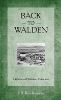 Back to Walden: A History of Walden, Colorado - Paperback