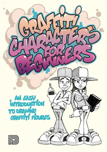 Graffiti Characters for Beginners: An Easy Introduction to Drawing Graffiti Figures - Paperback
