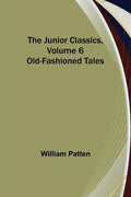 The Junior Classics, Volume 6: Old-Fashioned Tales - Paperback
