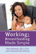 Working and Breastfeeding Made Simple - Paperback