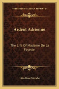 Ardent Adrienne: The Life of Madame de La Fayette - Paperback