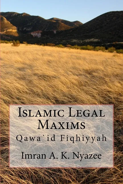 Islamic Legal Maxims: Qawa`id Fiqhiyyah - Paperback