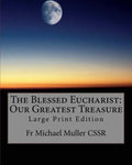 The Blessed Eucharist: Our Greatest Treasure: Large Print Edition - Paperback