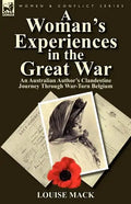 A Woman's Experiences in the Great War: An Australian Author's Clandestine Journey Through War-Torn Belgium - Paperback