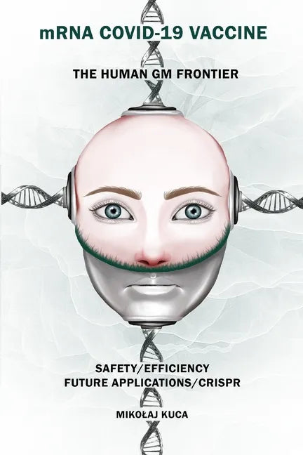 mRNA COVID-19 Vaccine The Human GM Frontier: Safety/Efficiency/Future Applications/Crisp - Paperback