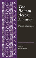 The Roman Actor: By Philip Massinger - Paperback