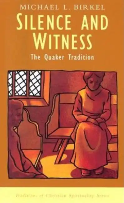 Silence and Witness: The Quaker Tradition - Paperback