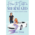 How to Date a Mermaid: A sweet contemporary romantic comedy - Paperback