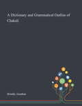 A Dictionary and Grammatical Outline of Chakali - Paperback