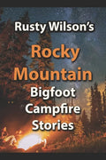 Rusty Wilson's Rocky Mountain Bigfoot Campfire Stories - Paperback