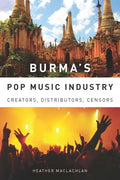 Burma's Pop Music Industry: Creators, Distributors, Censors - Paperback