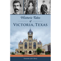 Historic Tales of Victoria, Texas - Paperback