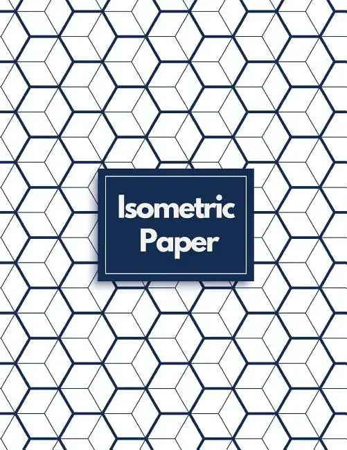 Isometric Paper: Draw Your Own 3D, Sculpture or Landscaping Geometric Designs! 1/4 inch Equilateral Triangle Isometric Graph Recticle Triangular Paper - Paperback
