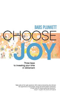 Choose Joy: Three Keys to Investing Your Time in Retirement - Paperback