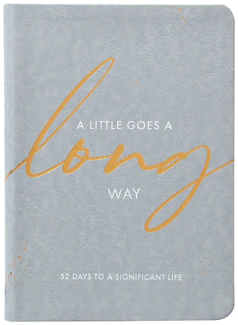 A Little Goes a Long Way: 52 Days to a Significant Life - Imitation Leather