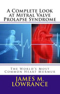 A Complete Look at Mitral Valve Prolapse Syndrome: The World's Most Common Heart Murmur - Paperback