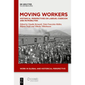 Moving Workers: Historical Perspectives on Labour, Coercion and Im/Mobilities - Hardcover