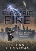 Electric Fire: Benjamin Franklin's Time Travel Adventure - Hardcover