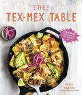 The Tex-Mex Table: 60 Knockout Recipes from the Lone Star State - Paperback